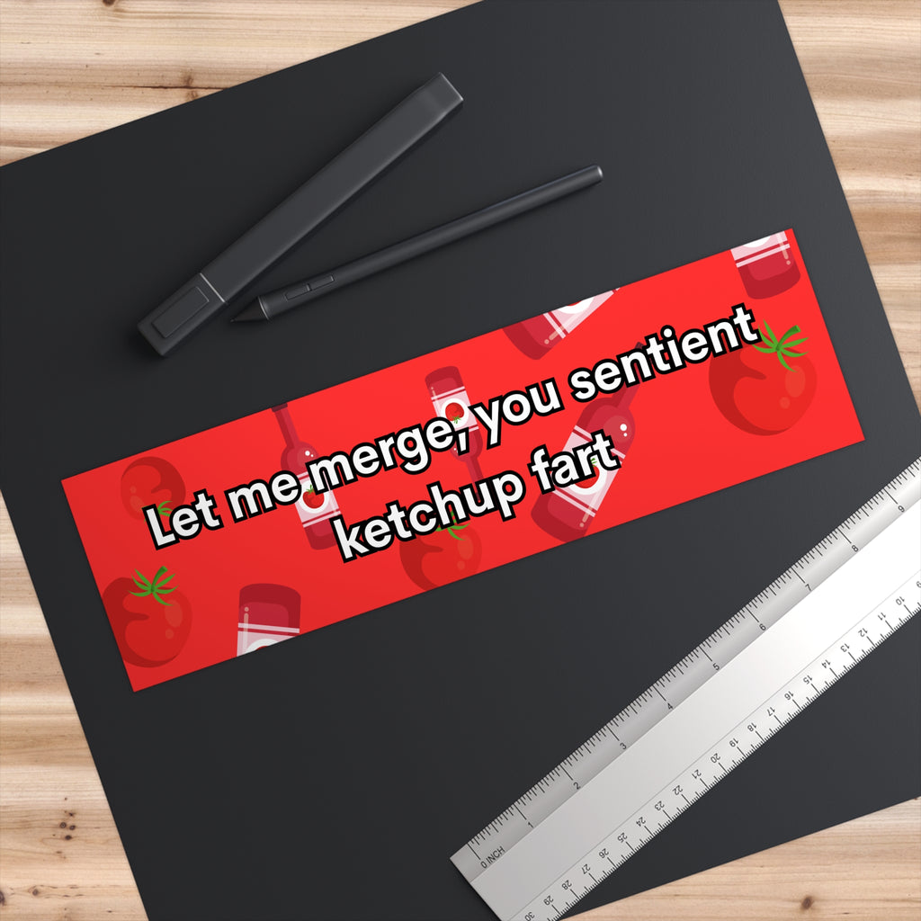 Let Me Merge, You Sentient Ketchup Fart - Bumper Sticker