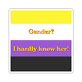 Gender? I hardly know her!