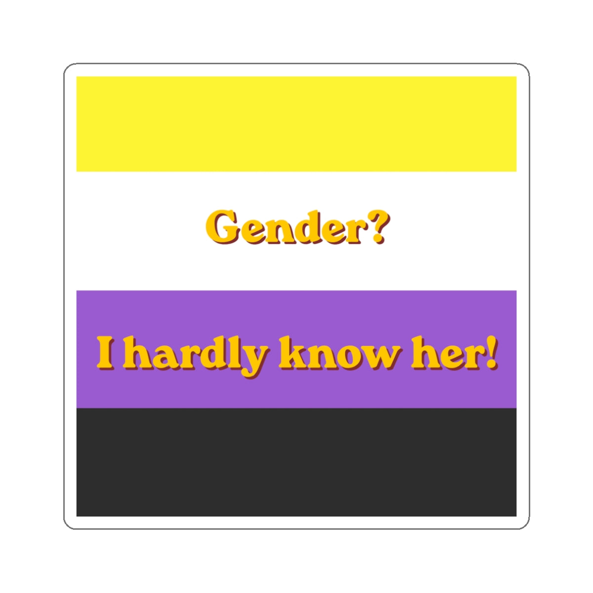 Gender? I hardly know her!