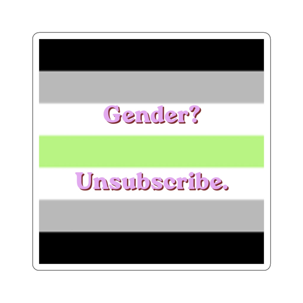 Gender? Unsubscribe.