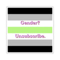 Gender? Unsubscribe.