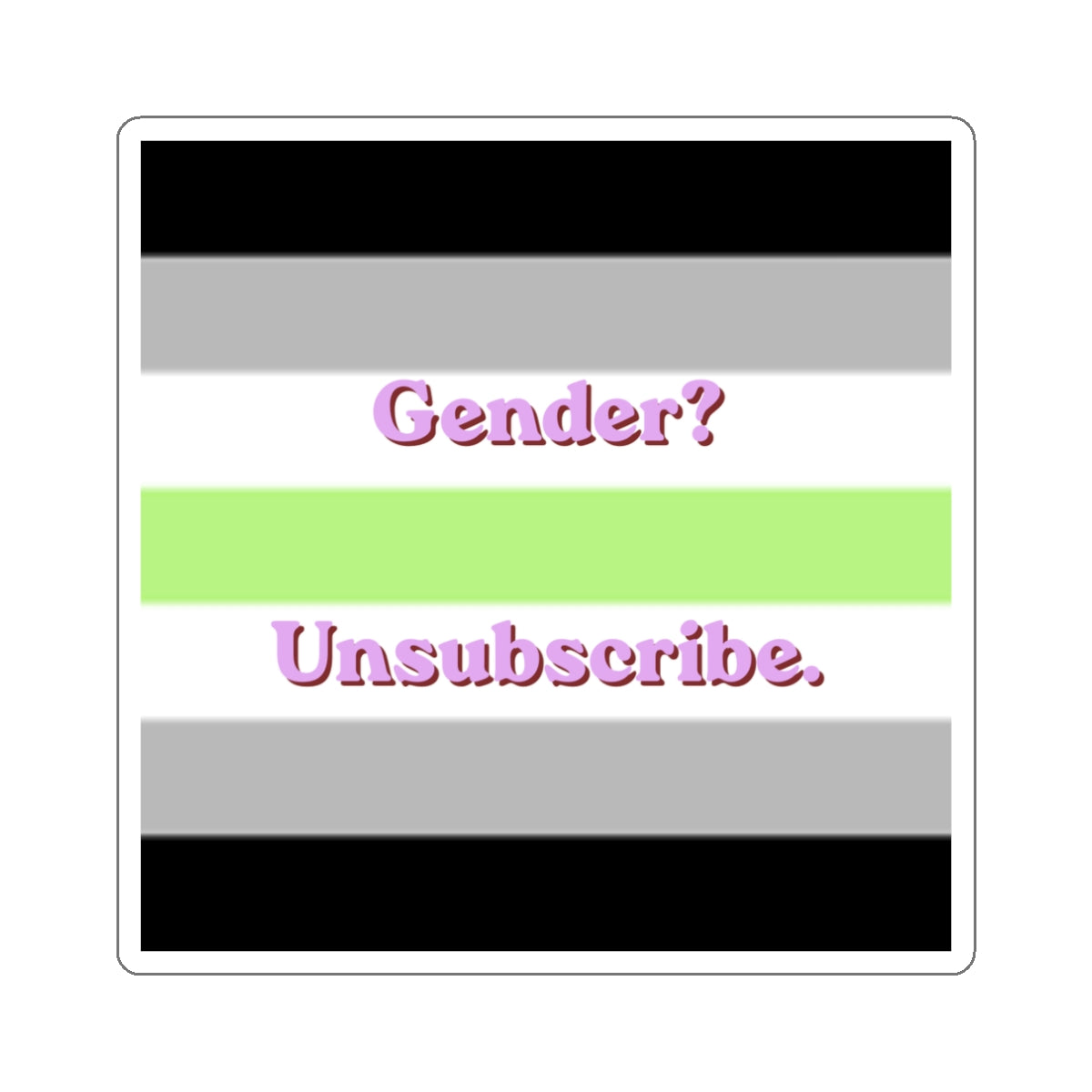 Gender? Unsubscribe.