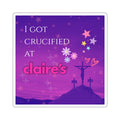 I Got Crucified At Claire's - Sticker