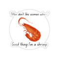 Good thing I'm a shrimp Sticker