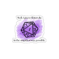I Guess I'll Just Die Sticker